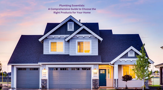Plumbing Essentials: A Comprehensive Guide to Choose the Right Products for Your Home
